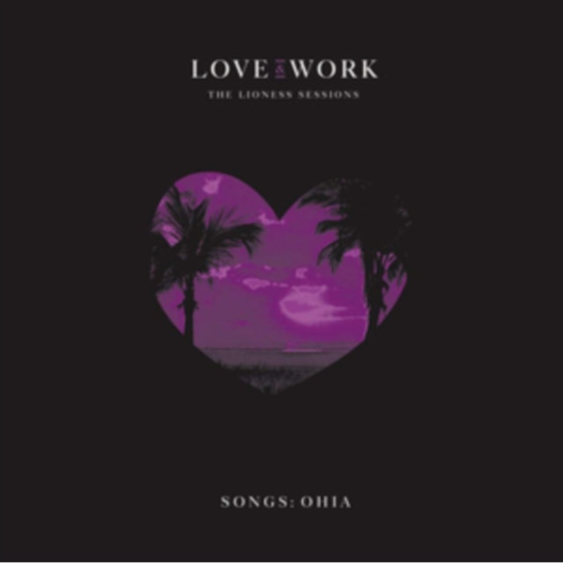 Songs: Ohia – Love & Work: The Lioness Sessions – CD
