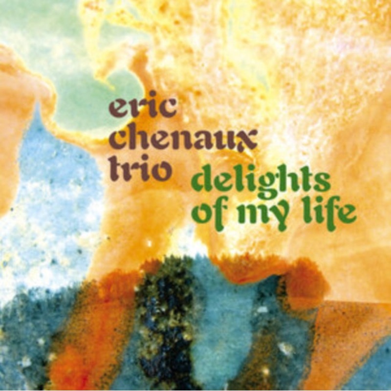 Eric Trio Chenaux – Delights Of My Life – CD