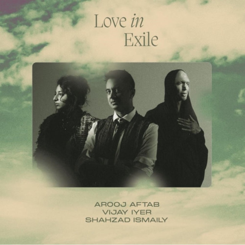 Arooj Aftab/Vijay Iyer/Shahzad Ismaily – Love In Exile – CD